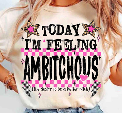Feeling Ambitchous Tee