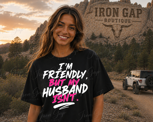 I’m Friendly, But My HUSBAND Isn’t Tee