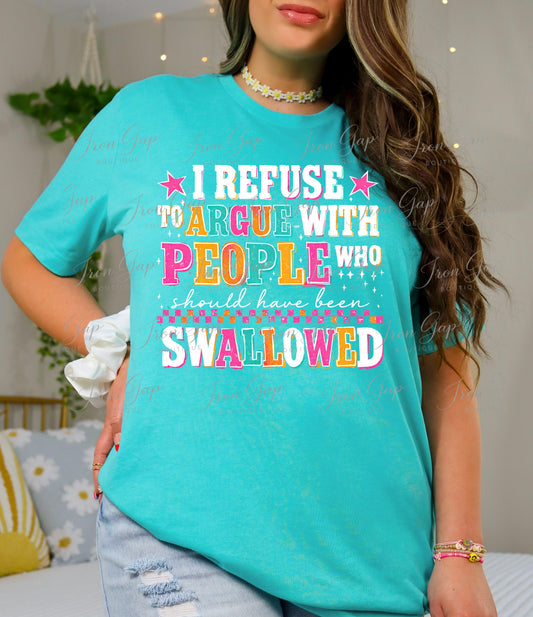 I Refuse To Argue Tee (Black or White Design)